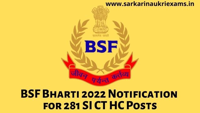 BSF Bharti 2022 Notification for 281 SI CT HC Posts