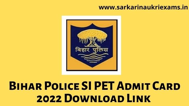 Bihar Police SI PET Admit Card 2022 Download Link @bpssc.bih.nic.in
