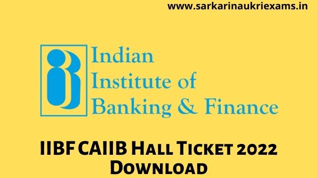 IIBF CAIIB Hall Ticket 2022 Exam Date @iibf.org.in