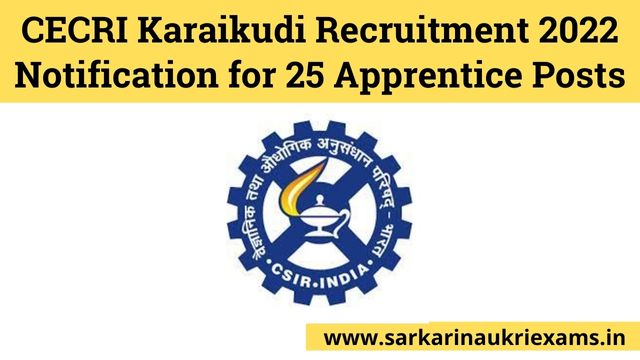 CECRI Karaikudi Recruitment 2022 Notification for 25 Apprentice Posts