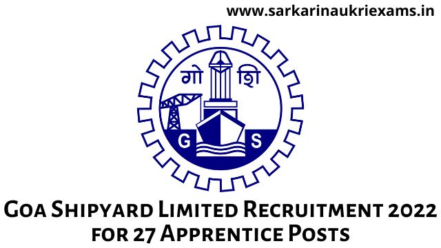 Goa Shipyard Limited Recruitment 2022 for 27 Apprentice Posts