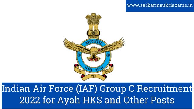 Indian Air Force (IAF) Group C Recruitment 2022 for Ayah HKS and Other Posts