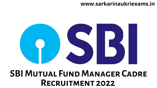 SBI Mutual Fund Manager Cadre Recruitment 2022