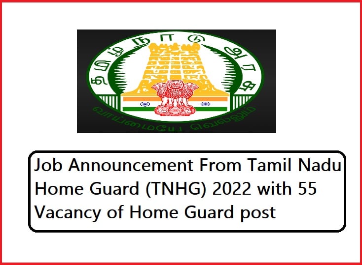 Job Announcement From Tamil Nadu Home Guard (TNHG) 2022 with 55 Vacancy of Home Guard post